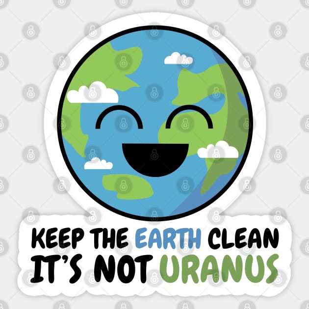 Keep The Earth Clean It`s Not Uranus Sticker by defytees